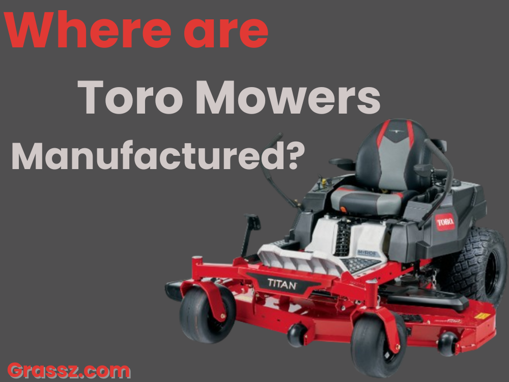 Where are Toro Mowers Manufactured?